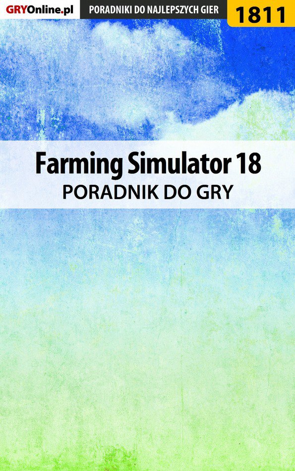 Farming Simulator 18 - poradnik do gry - Ebook (Książka EPUB) do pobrania w formacie EPUB