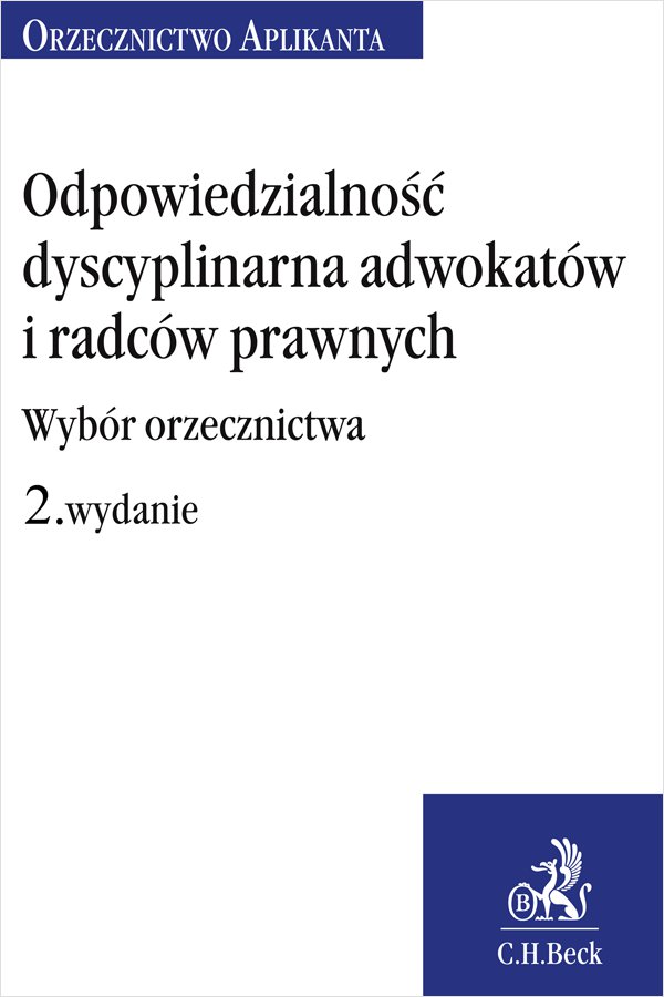 Odpowiedzialność dyscyplinarna adwokatów i radców prawnych. Wybór orzecznictwa. Wydanie 2