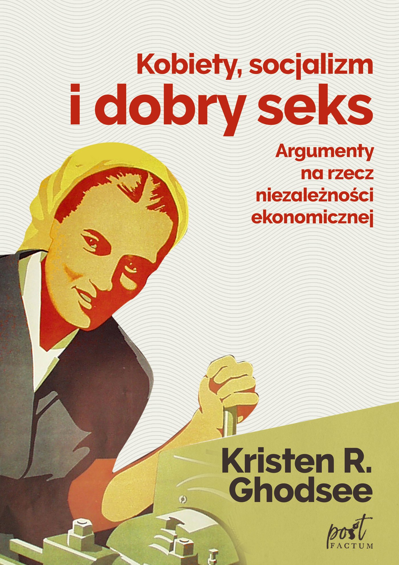 Ebook Kobiety, socjalizm i dobry seks. Argumenty na rzecz niezależności  ekonomicznej, Kristin Ghodsee - Virtualo.pl