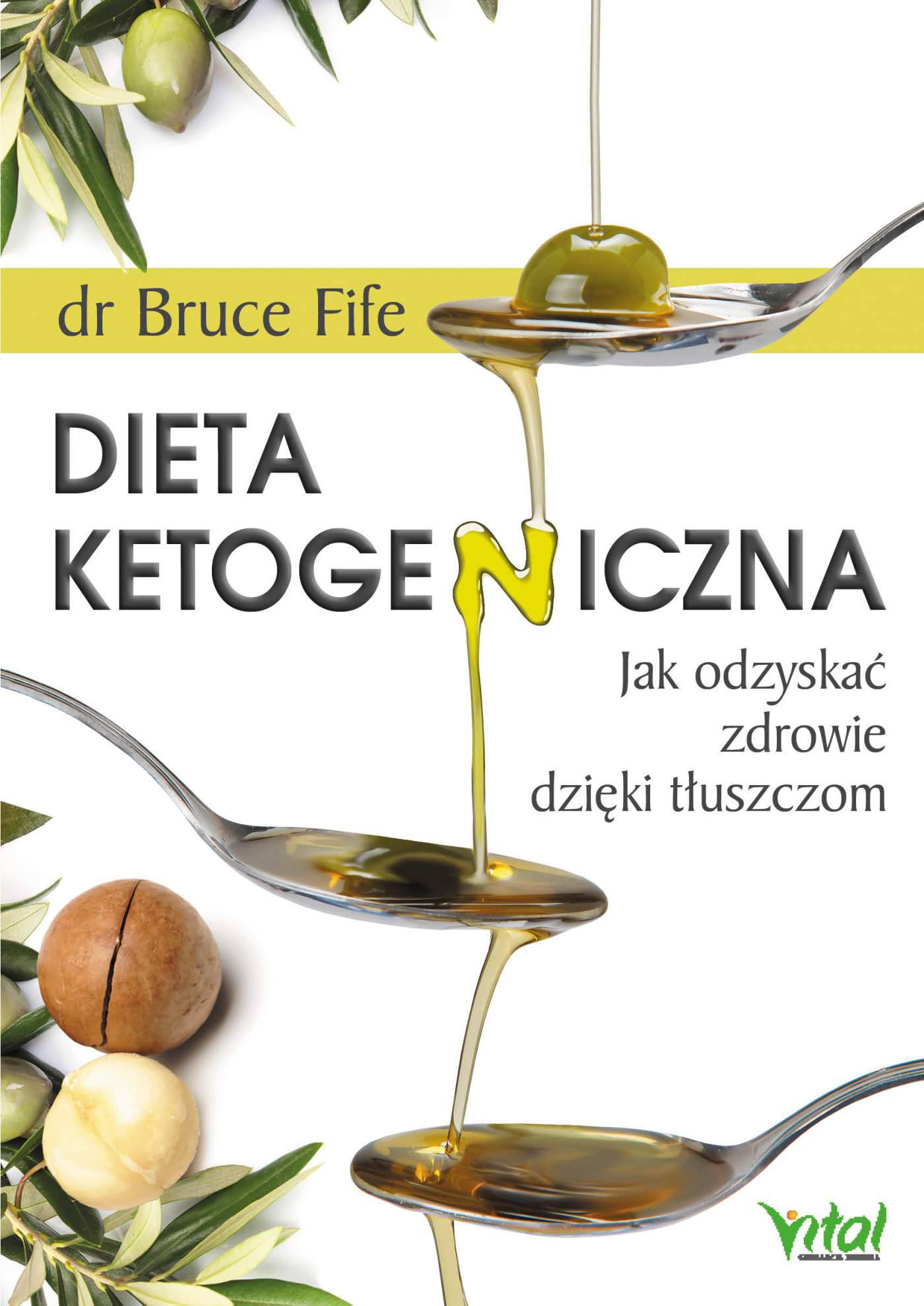 Dieta ketogeniczna. Jak odzyskać zdrowie dzięki tłuszczom - dr Bruce