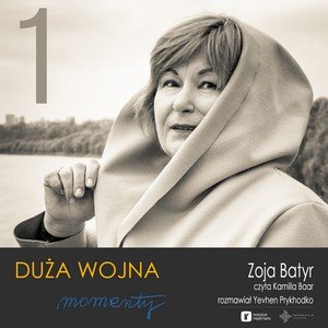 #1 Zoja Batyr - PL - Duża Wojna. Momenty - podcast - Audiobook (Książka audio MP3) do pobrania w całości w archiwum ZIP
