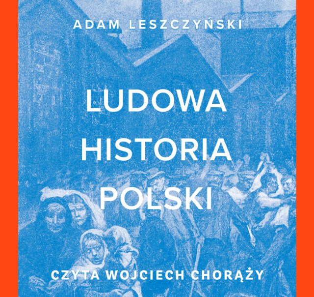 Sanktion Minde om ar Audiobook Ludowa historia Polski, Adam Leszczyński - Virtualo.pl