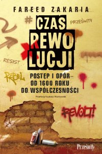 Czas rewolucji. Postęp i opór od 1600 roku do współczesności - Fareed Zakaria - ebook