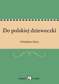Do polskiej dzieweczki - Władysław Bełza - ebook