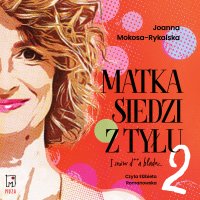 Matka siedzi z tyłu 2. I znów d**a blada - Joanna Mokosa-Rykalska - audiobook