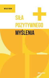 Siła pozytywnego myślenia - Wesley Bean - ebook