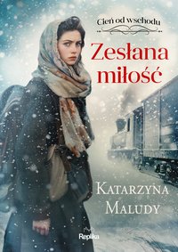 Zesłana miłość. Cień od wschodu. Tom 1 - Katarzyna Maludy - ebook
