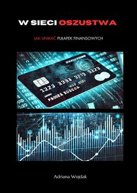 W sieci Oszustwa. Jak unikać pułapek finansowych - Adriana Wojdak - ebook