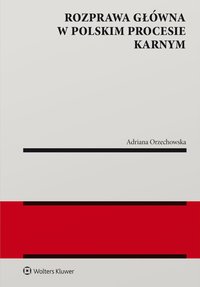 Rozprawa  główna w polskim procesie karnym - Adriana Orzechowska - ebook