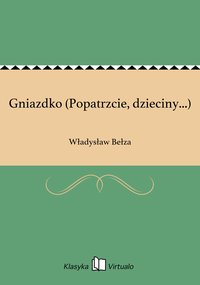 Gniazdko (Popatrzcie, dzieciny...) - Władysław Bełza - ebook