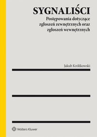 Sygnaliści. Postępowania dotyczące zgłoszeń zewnętrznych oraz zgłoszeń wewnętrznych - Jakub Królikowski - ebook