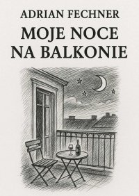 Moje noce na balkonie - Adrian Fechner - ebook