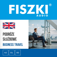 FISZKI audio. Angielski biznes. Podróże służbowe - Patrycja Wojsyk - audiobook