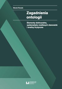 Zagadnienia ontologii. Elementy doktrynalne, systematyka możliwych stanowisk i analizy krytyczne - Marek Rosiak - ebook