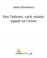 Pan Tadeusz, czyli ostatni zajazd na Litwie - Adam Mickiewicz - ebook