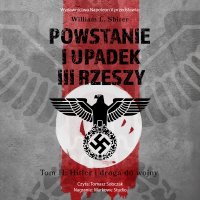 Powstanie i upadek III Rzeszy. Tom 2.  Hitler i droga do wojny - William L. Shirer - audiobook