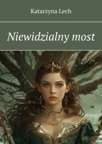 Niewidzialny most - Katarzyna Lech - ebook