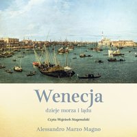 Wenecja. Dzieje morza i lądu - Alessandro Marzo Magno - audiobook