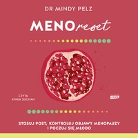 Menoreset. Stosuj post, kontroluj objawy menopauzy i poczuj się młodo - Mindy Pelz - audiobook