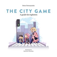The City Game. A guide for explorers. - Beata Patuszyńska - ebook