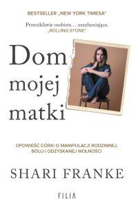Dom mojej matki. Opowieść córki o rodzinnej manipulacji, bólu i odzyskanej wolności - Shari Franke - ebook