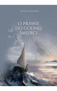 O prawie do godnej śmierci - Mateusz Stegienko - ebook