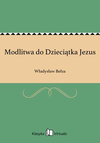 Modlitwa do Dzieciątka Jezus - Władysław Bełza - ebook