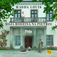 Moja rodzina na piętrze. Pola - Magda Louis - audiobook