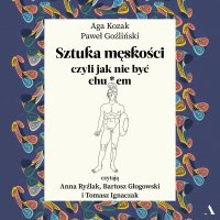 Sztuka męskości, czyli jak nie być chu*em - Paweł Goźliński - audiobook