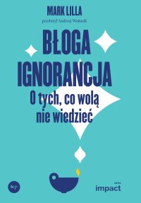 Błoga ignorancja - Mark Lilla - ebook