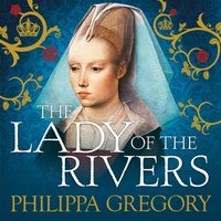 Lady of the Rivers - Philippa Gregory - audiobook