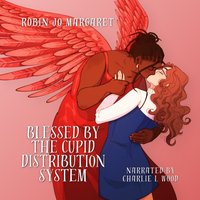 Blessed by the Cupid Distribution System - Robin Jo Margaret - audiobook