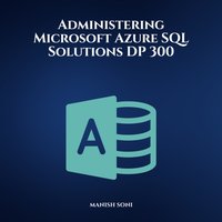 Administering Microsoft Azure SQL Solutions DP 300 - Soni Manish Soni - audiobook