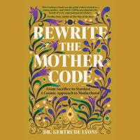 Rewrite the Mother Code - Dr. Gertrude Lyons - audiobook