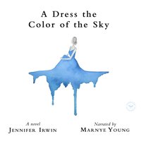 Dress the Color of the Sky - Jennifer Irwin - audiobook