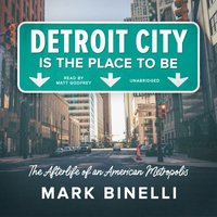 Detroit City Is the Place to Be - Mark Binelli - audiobook
