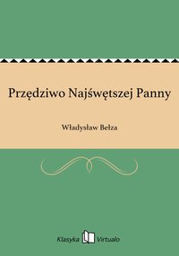 Przędziwo Najśwętszej Panny - Władysław Bełza - ebook