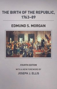 Birth of the Republic, 1763-89, Fourth Edition [DRM] - Edmund S. Morgan - ebook