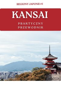Japonia #1: Kansai - Praktyczny przewodnik - Jaczemir Kanas - ebook