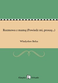 Rozmowa z mamą (Powiedz mi, proszę...) - Władysław Bełza - ebook