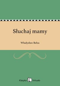 Słuchaj mamy - Władysław Bełza - ebook