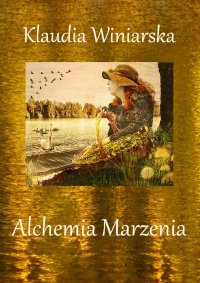 Alchemia Marzenia - Klaudia Winiarska - ebook