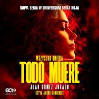 Todo Muere. Wszystko umiera - Juan Gomez-Jurado - audiobook