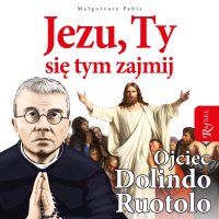 Jezu, Ty się tym zajmij. Ojciec Dolindo Ruotolo - Małgorzata Pabis - audiobook