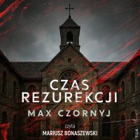 Czas rezurekcji - Max Czornyj - audiobook