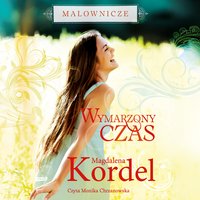 Malownicze. Wymarzony czas - Magdalena Kordel - audiobook