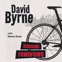 Dzienniki rowerowe - David Byrne - audiobook