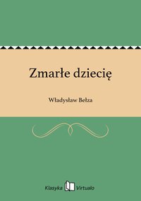 Zmarłe dziecię - Władysław Bełza - ebook