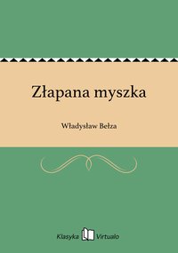 Złapana myszka - Władysław Bełza - ebook