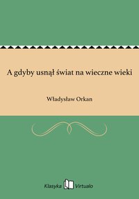 A gdyby usnął świat na wieczne wieki - Władysław Orkan - ebook